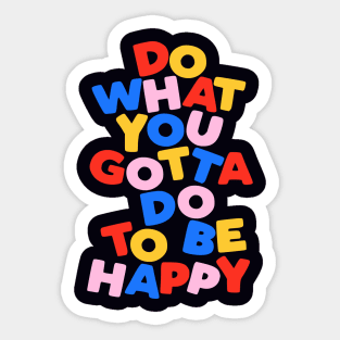 Do What You Gotta Do To Be Happy by The Motivated Type in Black Red Blue Yellow and Pink Sticker